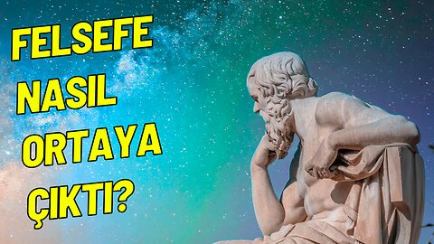 Felsefe Nerede ve Nasıl Ortaya Çıktı?