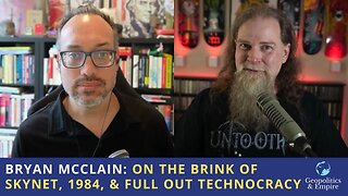 Bryan McClain: On the Brink of Skynet, 1984, & Full Out Technocracy