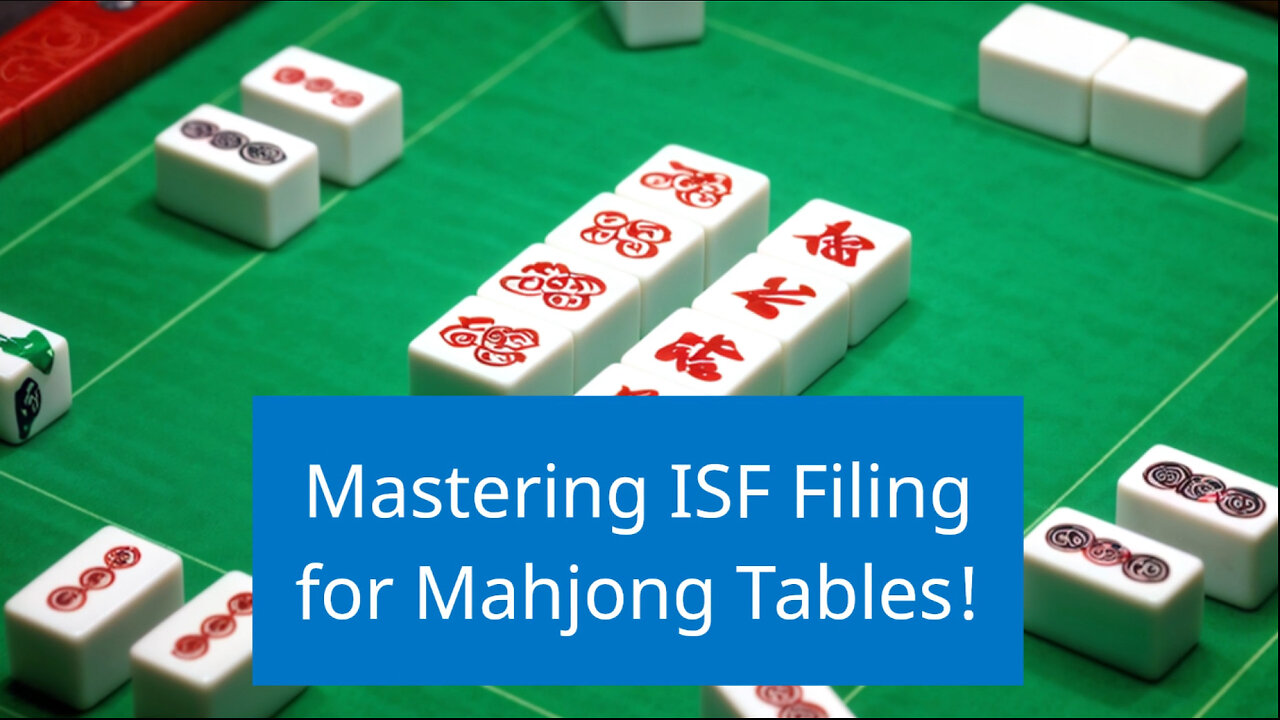 Navigating Customs: Where to File an ISF for Mahjong Tables!