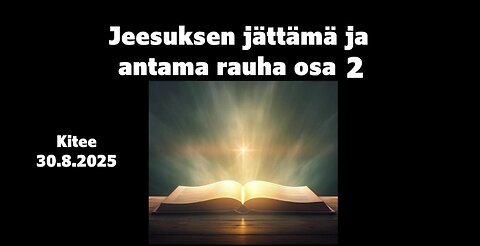 Jeesuksen jättämä ja antama rauha osa 2