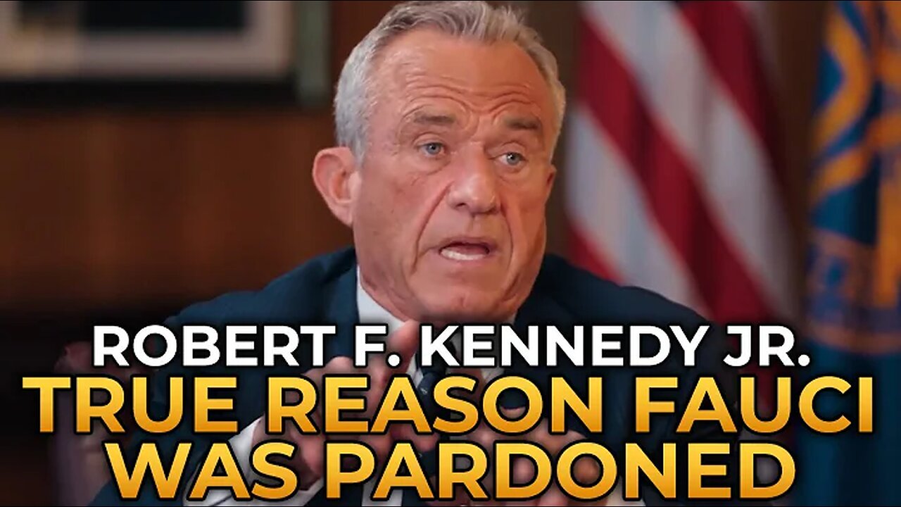 Robert F. Kennedy Jr. - The True Reason Fauci Was Pardoned