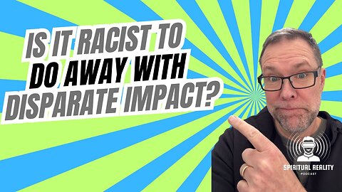 Is it racist to do away with Disparate Impact?