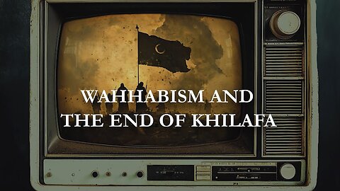 Wahhabism's Historical Attack on the Caliphate