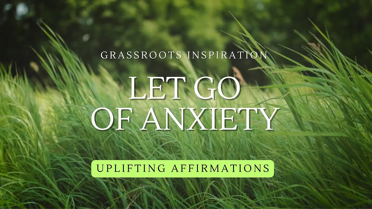 Grassroots Inspiration — Let Go of Anxiety 🌿