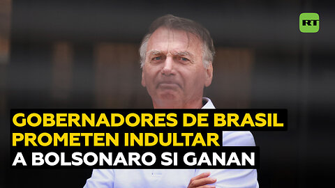Tres gobernadores de Brasil prometen indultar a Bolsonaro si ganan presidenciales