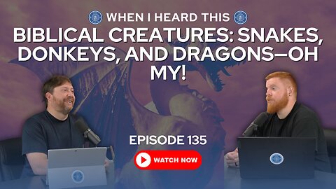 Episode 135 - Biblical Creatures:Snakes, Donkeys, and Dragons—Oh My!