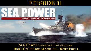 Sea Power - Naval Combat in the Missile Age - EPISODE 31 - Don't Cry for me Argentina Deux Part 1
