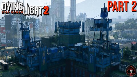 Dying Light 2: Stay Human Play Through - Part 2