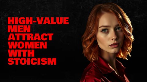 How High-Value Men Attract Any Woman Without Lifting a Finger | Stoic Principles