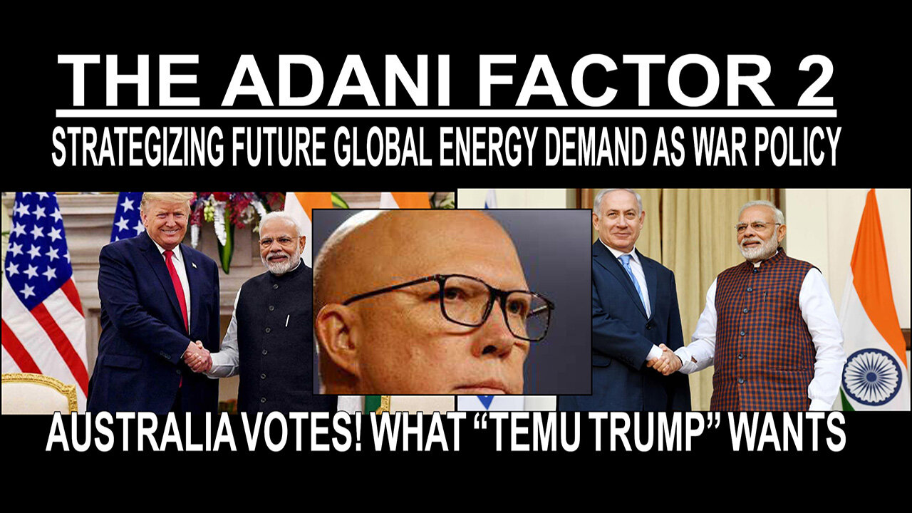 Adani Factor 2: Australia Votes - Nuclear, Because Trump and "Temu Trump" Want it So?