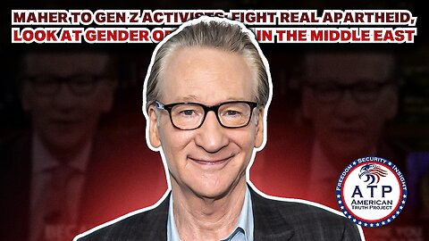 MAHER TO GEN Z ACTIVISTS: FIGHT REAL APARTHEID, LOOK AT GENDER OPPRESSION IN THE MIDDLE EAST