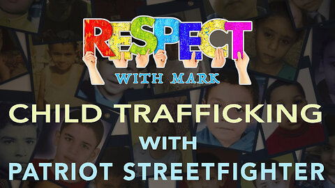 RESPECT w/ Mark: Child Trafficking w/ Patriot Streetfighter