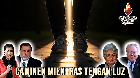 Caminen mientras tengan luz - A Corazón Abierto