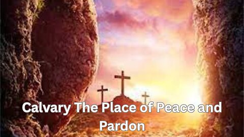 Calvary The Place of Peace and Pardon