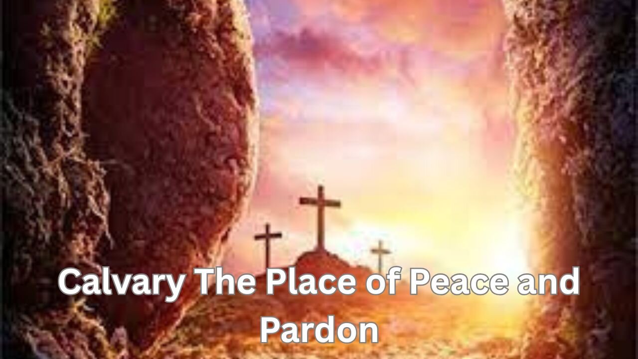 Calvary The Place of Peace and Pardon