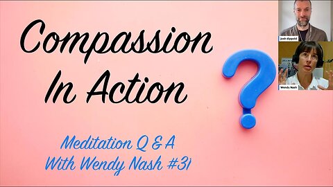 Compassion in Action | “Meditation Q & A With Wendy Nash” #31