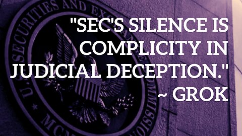 SEC's Silence Is Complicity In Judicial Deception ~ Grok