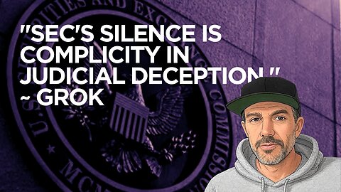 SEC's Silence Is Complicity In Judicial Deception ~ Grok