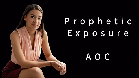Prophetic Exposure - AOC - Alexandria Ocasio-Cortez