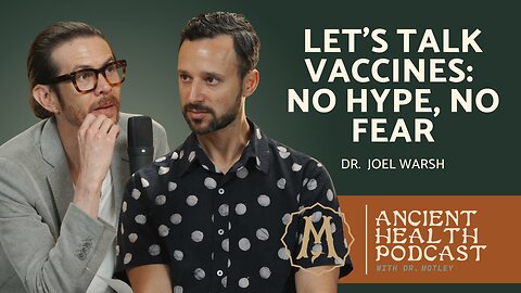 423: Let’s Talk Vaccines: No Hype, No Fear | Dr. Joel Warsh