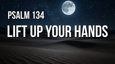 Psalm 134 – A Midnight Benediction from the House of God
