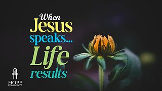 When Jesus Speaks…Life Results
