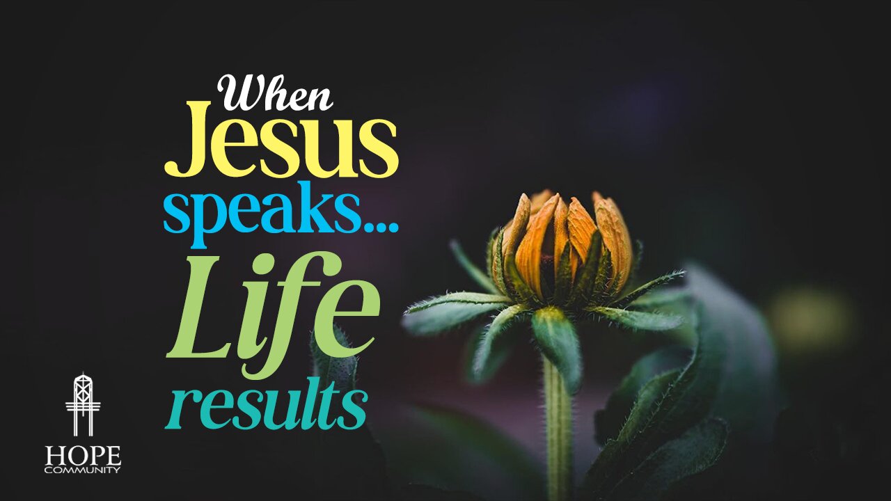 When Jesus Speaks…Life Results