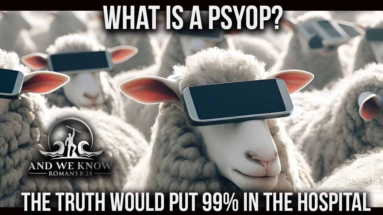 What is a PSYOP, 99% would not handle the truth, Take it down ACT!