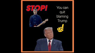 STOP BLAMING TRUMP