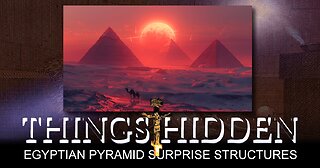 THINGS HIDDEN 215: Egyptian Pyramid Surprise Structures