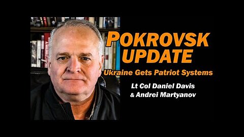 Pokrovsk Update, Ukraine Gets Patriot Systems /Andrei Martyanov & Lt Col Daniel Davis