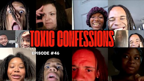 Toxic Confessions Episode #46 