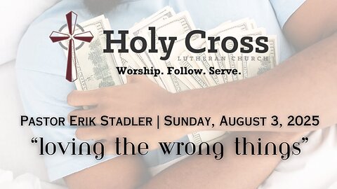 08/03/2025 | "Loving the Wrong Things" | Holy Cross Lutheran Church | Midland, Texas