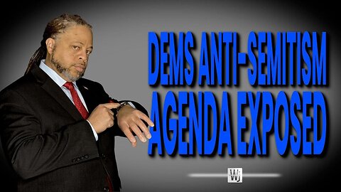 Dems' Anti-Semitism Agenda: Exposing the Democrats’ True Colors | The Will Johnson Show