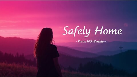 Safely Home ✨ | Ethereal & Deep Worship | Atmospheric Female Vocals | Psalm 105:23-36 (NLT)