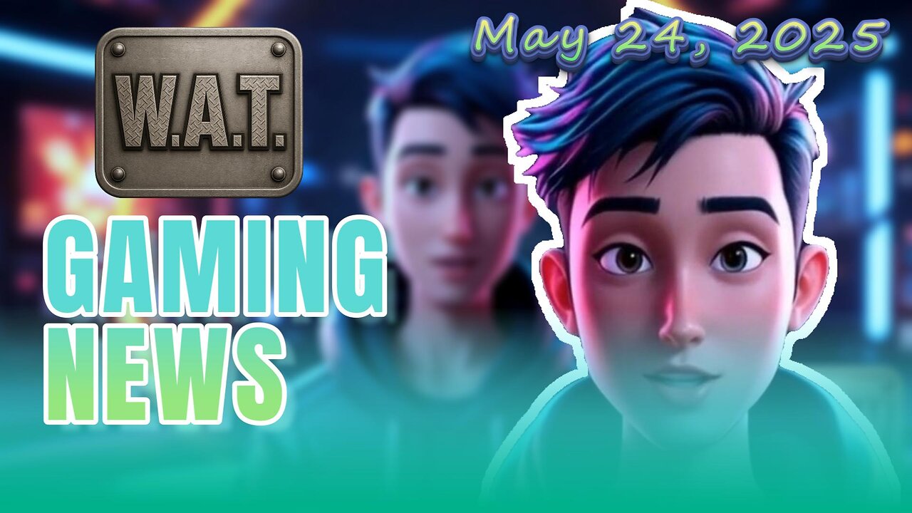 WAT Gaming News May 24, 205 Headlines