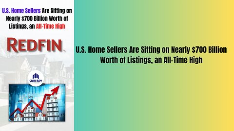 U.S. Home Sellers Are Sitting on Nearly $700 Billion Worth of Listings, an All-Time High