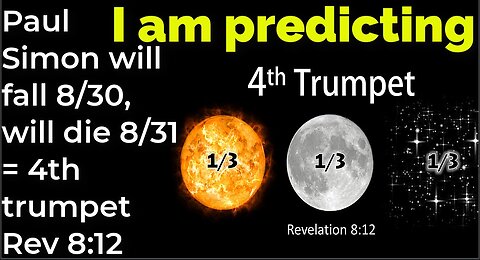 I am predicting: Paul Simon will fall 8/30, will die 8/31 = 4th trumpet in Bible