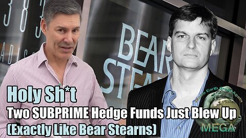 Holy Sh*t…Two SUBPRIME Hedge Funds Just Blew Up (Exactly Like Bear Stearns)