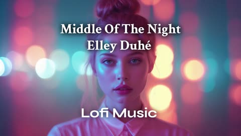 🌙 Middle Of The Night – Elley Duhé | Chill Lo-Fi Remix 🌌 | Relax, Study & Vibe