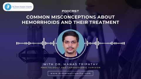 Podcast: Common misconceptions about hemorrhoids | Proctologist in Bangalore | Dr. Manas Tripathy