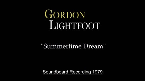 Gordon Lightfoot - Summertime Dream (Live in Chicago 1979) Soundboard