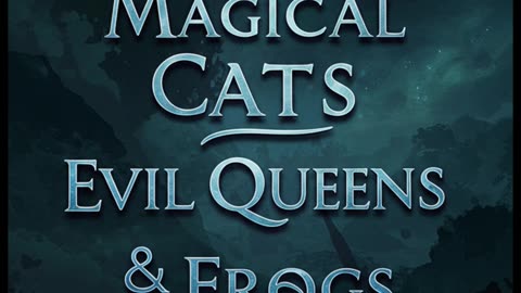Magical Cats, Evil Queens & Frogs: A Twisted Fairy Tale Short