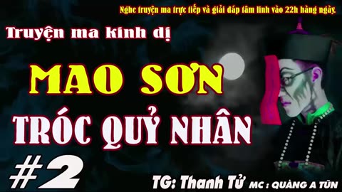 TRUYỆN MA PHÁP SƯ DIỆT CƯƠNG THI - MAO SƠN TRÓC QUỶ NHÂN [ TẬP 2 ] - MC QUÀNG A TŨN