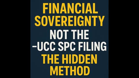 Financial Sovereignty Not the -UCC SPC Filing – The Hidden Method
