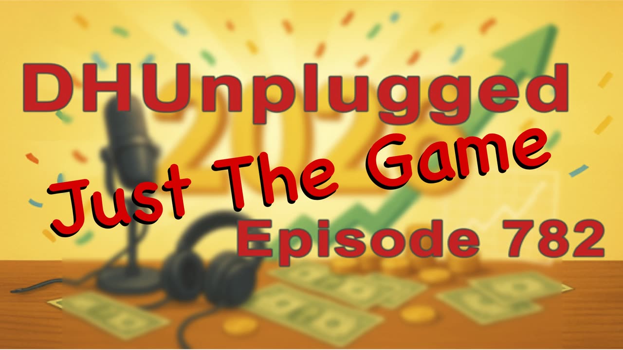 DHUnplugged #782 – Just The Game