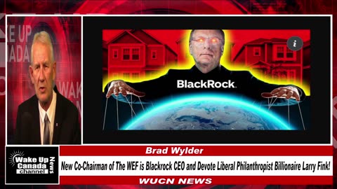WUCN-Epi#341-New Co-Chairman of The WEF is Blackrock CEO and Devote Liberal Billionaire Larry Fink!