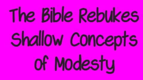 The Bible Rebukes Shallow Concepts of Modesty