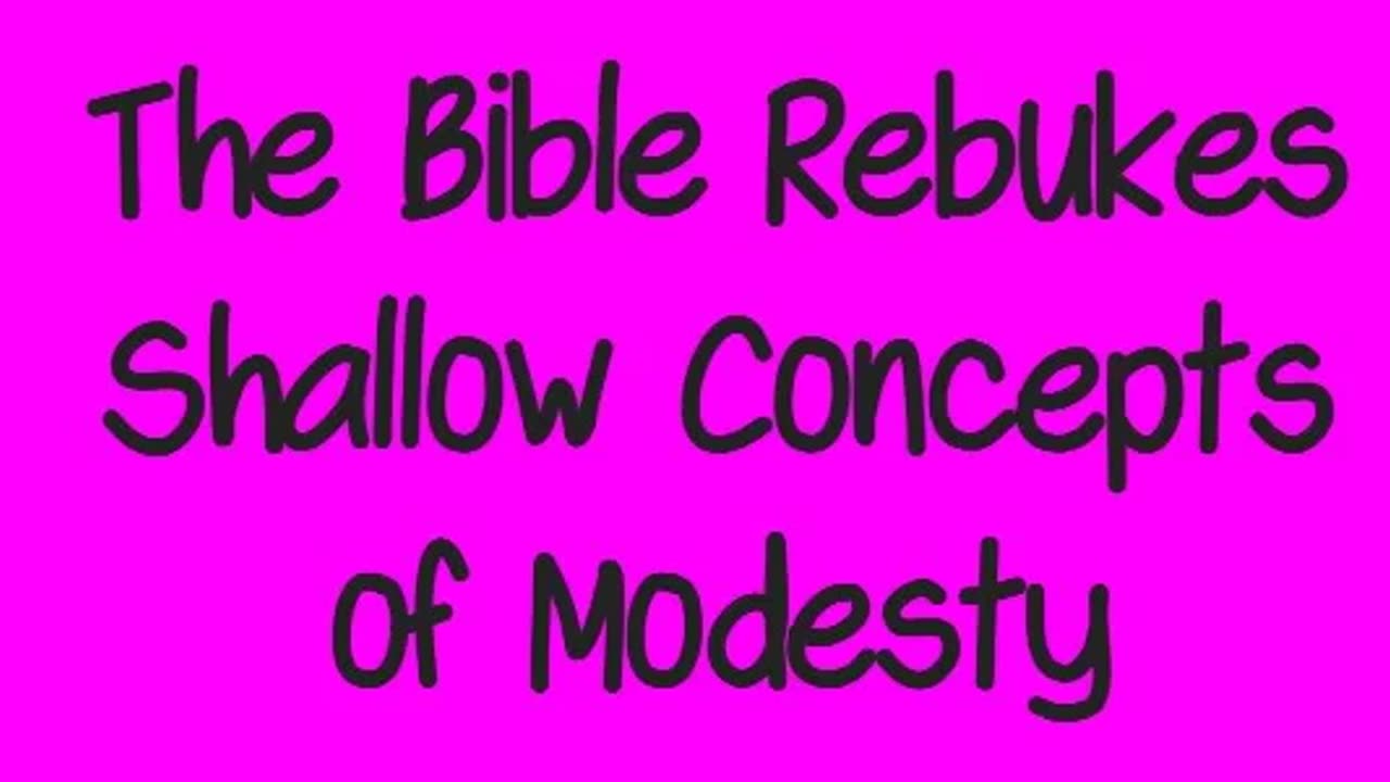 The Bible Rebukes Shallow Concepts of Modesty