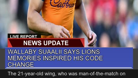 Wallaby Suaalii Says Lions Memories Inspired His C
